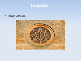 Rosetón.


Tenían vidrieras.

 