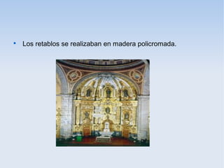 

Los retablos se realizaban en madera policromada.

 