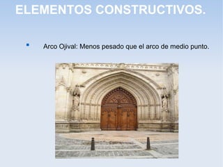 ELEMENTOS CONSTRUCTIVOS.


Arco Ojival: Menos pesado que el arco de medio punto.

 