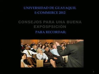 UNIVERSIDAD DE GUAYAQUIL
     E-COMMERCE 2012




     PARA RECORDAR:




                           1
 