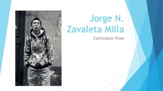Jorge N.
Zavaleta Milla
Curriculum Vitae
 