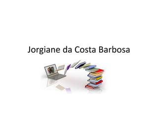 Jorgiane da Costa Barbosa
 