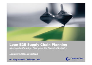 Lean E2E Supply Chain Planning
Meeting the Paradigm Change in the Chemical Industry

Logichem 2010, Düsseldorf

Dr. Jörg Schmid, Christoph Lieth
 