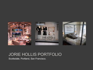 Jorie Hollis Portfolio Scottsdale, Portland, San Francisco. 
