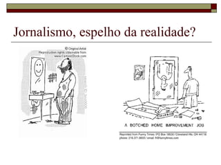 Jornalismo, espelho da realidade? 