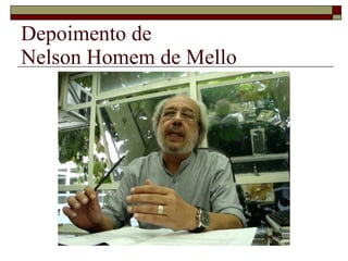 Depoimento de  Nelson Homem de Mello 