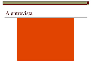 A entrevista 
