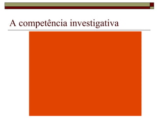 A competência investigativa 