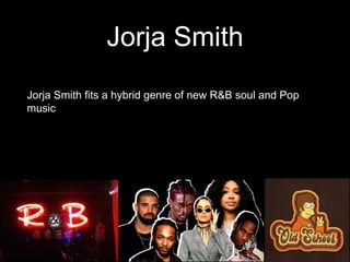 Jorja Smith
Jorja Smith fits a hybrid genre of new R&B soul and Pop
music
 