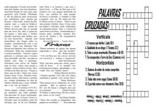serão separadas. O crente será arreba- entre Deus e os homens, e que esse é
tado pelo Senhor, mas seus familiares Jesus Cristo, o Filho de Deus que se fez
descrentes ficarão na terra para para homem e só o seu sangue derramado na
passarem pela Grande Tribulação. Cruz, nos purifica de todo pecado.
E não há palavras para escreverem Só Jesus é o caminho, a verdade e a Vida
tais sofrimentos para aqueles que e ninguém vem ao Pai senão por Ele.
ficarem. Cada crente sincero deveria O inferno existe e é eterno. Todos os que
esperar mais a vinda do Senhor e não aceitam o Senhor Jesus Cristo como
menos a morte. Cada remido do seu Senhor e Salvador estão condenados
Senhor, deveria cada dia, ao acordar ao sofrimento eterno. Este é o ensino da
para um novo dia, abrir a janela do santa Palavra de Deus. Testemunhemos e
seu quarto e falar para o Senhor oremos pelos perdidos, sejamos fiéis
dizendo: Será hoje, meu Senhor, que servos do Senhor e Ele responderá às
Tu vens buscar-me? Quando esse nossas orações.
maravilhoso dia chegar todos os Revista Refrigério - Carlos Alves
remidos encontrar-se-ão com o seu
Senhor. Tudo será diferente! Não
haverá mas lágrimas, luto, tristeza, ou ''Muitos membros de igrejas são apenas
sofrimento. Todos nos conheceremos engomados a ferro, mas não lavados''
e seremos perfeitos. Teremos corpos Re. Wance Hauner.
gloriosos e celestiais para vivermos '' A fé em Deus nos faz crer no incrível;
uma eternidade sem fim, servindo ao ver o invisível; e realizar o impossível''
Senhor com toda a perfeição. Autor desconhecido
Entretanto, com servos do Senhor ''Hoje está mais perto que ontem, para a
aqui na terra, temos uma missão a volta de Jesus. E se amanhã vier,
cumprir: sermos zelosos na Sua obra. continuaremos alegres aguardando a sua
A Palavra de Deus diz-nos: ''Graças a vinda! Ora vem Senhor Jesus!''
Deus que nos dá a vitória por nosso Sidney Moreira da Silva
Senhor Jesus Cristo. Portanto, meus '' Oração é quando você fala com Deus;
amados irmãos, sede firmes e constan- meditação é quando você escuta Deus.''
tes, sempre abundantes na obra do Diana Robinson
Senhor, sabendo que o vosso trabalho ''Deus jamais tira os obstáculos de nosso
não é em vão no Senhor.'' caminho. Mas se agirmos com fé,
( I Corintios 15:57-58 ). Ele nos dá forças e coragem para que
Temos amigos, colegas vizinhos ou os vençamos'' - Ademir Garçon
até familiares que estão perdidos. ''O Senhor é minha força. Ele faz os meus
Eles precisam do nosso testemunho. pés como os da corça''
Nos sabemos que só Jesus Cristo é o Ana Paula Valadão
Salvador e que em nenhum outro há '' Deus não escolhe os preparados; mas
salvação; que só há Um Mediador prepara os escolhidos'' - Desconhecido
 