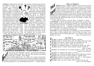 Antioquia foi primeiramente construída   Foi na Igreja em Antioquia que um novo                                         Rosa ou Repolho ?
por Seleucus Nicator em 300 A.C.                nome foi dado a os discípulos de                  Repolho: Quando o repolho é plantado e começa a brotar ele se abre
Antioquia era considerada a                          Jesus Cristo. O nome 'Cristão'               todo para receber o orvalho e a chuva que vem do céu, vai passando
terceira cidade do mundo                             (Atos 11:25-26). Talvez tenha                o tempo ele vai crescendo, tomando forma se fortalecendo e começa
Romano. - Roma, Alexandria e                         sido dado como um apelido                    a então a se fechar, e vai se fechando e se fechando cada vez mais
depois Antioquia. Era cercadas por                deprimente. Você pode imaginar                 ao ponto de ser quase impossível de ser aberto, e se tentar abri-lo
lindas montanhas e construída à beira             pessoas paradas nas esquinas das            começa rasgar as suas folhas, quanto mais velho mais mal cheiroso fica.
do Rio Orontes. A rua principal era                ruas, vendo os discípulos              Rosa: A rosa quando plantada começa a crescer e aparece então um pequeno
larga, calçadas de mármores, com                     voltando da sua reunião aos      botão fechado, mas ao passar dos dias ela vai se abrindo até se tornar uma linda
9 Km de extensão. Não tinha rival                    domingo, e perguntando quem      rosa toda aberta para abrilhantar o lugar em que for colocada, e quanto mais
em nenhuma outra rua do mundo.                      é este grupo de pessoas? Talvez   velha mais cheirosa fica.
Uma galeria de ambos os lados                        alguém respondesse: ''São             Há dois tipos de crentes na casa de Deus: O Repolho e a Rosa!
da rua permitia ao povo andar e                   aqueles que contam a repeito de     Crente Repolho: É aquele que entregou a sua vida para Jesus no maior fervor,
fazer compras a qualquer hora,                    Cristo,'' Ou ''Eles pertencem ao    logo no primeiro dia de sua conversão já foi batizado com Espirito Santo, logo
protegidos do calor e das tempestades.   Cristo, são cristãos.'' Embora o nome        no primeiro mês já se batizou, era obediente ao seu pastor, super submisso, fez
O fornecimento de água era uma das       fosse possivelmente dado desdenhosa-         discipulado, cursos e etc., etc. … Mas logo o tempo foi passando e ele achando
atrações especiais da cidade. Fontes      mente e em zombaria, permaneceu;e ao        que já sabia demais foi se tornando critico, frio, e foi se fechando para dentro
publicas eram ornamentações, e todos     invés de desonra, tornou-se um dos           de si a cada dia e se fechou para ensinamentos....
tinham água em suas casas. O Rio         títulos mais honrados do mundo. Os que       Crente Rosa: É aquele irmãozinho que é quietinho, se converte timidamente,
Orontes era navegável por uns 35 Km      são chamados por este nome devem             masa a cada dia busca aprender mais e mais de Deus, aos poucos vai se
e servia para um extenso comercio.        mostrar que pertence a Cristo.              familiarizando e antão vai se abrindo para Deus, e vai se abrindo, e exala o bom
                                                                                      perfume de Cristo.                    -             ( Autor: Pr. Alexandre Greco )

                                                                                                                    Ser forte é...
                                                                                         Ser forte é suportar sofrimento sem perder a esperança.
                                                                                         Ser forte é querer se levantar ligeiro feito uma flecha depois de ter caído.
                                                                                         Ser forte é não perder a doçura, apesar das tribulações da vida.
                                                                                         Ser forte é ser amigo de Deus, e gostar de estar com ele.
                                                                                         Ser forte é se quebrantar quando a consciência do pecado nos assalta.
                                                                                         Ser forte é adorar ao Senhor, mesmo quando sentimos vontade de
                                                                                                                                                      sumir da igreja.
                                                                                         Ser forte é ser derrotado por um inimigo poderoso e injusto, mas não
                                                                                                                                             negociar seus princípios.
             ''Há pessoas que abandonam o pecado, mas não tomam a decisão de             Ser forte é ter coragem para mudar a si mesmo.
            começar a praticar o que é bom. Por causa disso, acabam sendo atraídas       Ser forte é ser ''senhor do seu próprio destino, ser comandante da sua alma''.
          de volta para o pecado.'' (Joyce Meyer).                                       Ser forte é não ter receio de chorar quando as emoções aflora.
      ''Jesus é a fonte da água da vida. Na verdade, ele é a água viva em pessoa.        Ser forte é reconhecer que existe alguém todo forte, o Todo poderoso.
    Apenas em Cristo a sede espiritual do homem pode ser satisfeita. Sendo assim,        Ser forte é recusar a ser participe de uma injustiça.
 qualquer um que admitir estar vivendo uma crise espiritual precisará perguntar-se       Ser forte é amar, mas não se tornar refém de quem não nos ama.
o que terá acontecido com o seu relacionamento com Jesus.'' ( Marcelo Aguiar).                                                           ( Autor: Pr. Geraldo Magela )
 