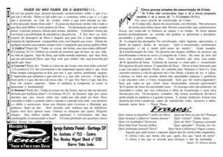 FAZER OU NÃO FAZER, EIS A QUESTÃO ! ! !...                                                 Cinco provas simples da ressurreição de Cristo
De vez em quando ouço pessoas buscando esclarecimento sobre o que é e o                              '' Se Cristo não ressuscitou, logo é vã a nossa pregação,
que não é devido. Muito se fala sobre uso e costumes; sobre o que é e o que                        também é vã a nossa fé, '' ( I Coríntios 15:14 ).
não é permitido na vida do cristão; sobre o que seria pecado ou não.                              Eis cinco provas da ressurreição de Cristo:
Como proceder diante disso tudo ? Eu procuro direcionar minha vida e tudo o                    1) O carpo dele, depois da ressurreição, era diferente. Não precisava
que faço pela Bíblia. Como palavra de Deus. Evidentemente que nem sempre                    de portas para entrar numa sala. Mesmo conservado suas características
temos respostas práticas, diretas para nossas questões. Entretanto temos nas       físicas, seu corpo não se limitava ao espaço e ao tempo. Se Jesus apenas
Escrituras a possibilidade de entendê-la e discerni-las. E Isto deve ser feito     dormiu profundamente, ao acordar não poderia se apresentar a discípulos
a partir do princípios de Deus e daquilo que para Ele é mais importante.           escondidos a porta trancadas.
Gostaria de rapidamente compartilhar com você daquilo que creio. Diante de          2) A coragem dos discípulos. Na crucificação, todos fugiram, apavorados, a
qualquer assunto precisamos sempre fazer 3 perguntas que jamais podem faltar:       ponto de negá-lo diante de serviçais. Após a ressurreição, enfrentaram
 1) Edifica? Paulo diz: '' Todas as coisas são licitas, mas nem todas edificam''    perseguições e até a morte pelo nome do mestre !                 Eram ousados.
(I Corintios 10:23). Edificar no sentido de construir algo de bom na sua vida,      3) A transformação de vidas. No decorrer dos tempos, milhões de pessoas são
na vida de alguém. Algo de Deus, que tenha sentido espiritual, que faça bem,       transformadas e salvas ao ouvir o Evangelho de Cristo. Há mais de dois mil
que me aproxima de Deus, que faça com que minha vida seja acrescida por            anos, isso acontece todos os dias. Uma mentira não teria esse poder.
aquilo que faço;                                                                    4) As aparições de Jesus. Centenas de pessoas o viram após a ressurreição.
2) Convém? Paulo diz: ''Todas as coisa me são licitas, mas nem todas convém''      Há registros de pelo menos 12 aparições de Jesus. Talvez a mais marcante seja
 ( I Corintios 6:12). Ser conveniente é tão importante quanto saber o que fazer.    a que veio para o apóstolo Paulo, no caminho para Damasco ( Atos 9 ). Esse
Nem sempre conseguimos os dois, por isso é que muitos problemas surgem.             encontro norteou a vida do apóstolo até o fim. Paulo, o doutor da lei, o judeu,
É importante que saibamos o que convém e o que não convém. O que deve              o fariseu, só tinha um assunto diante das autoridades judaicas e gentílicas:
fazer parte e o que não deve da nossa vida. O que fica bem e o que não fica.       o seu encontro com o Cristo ressuscitado. Será que ele estava enganados?
Isso em muitos aspectos. Saber se conduzir, se comportar, se vestir, se            Será que todos os que viram Jesus ressuscitados estavam equivocado?
apresentar é fundamental;                                                           5) O tumulo de Jesus foi encontrado vazio. Os inimigos dele não poderiam ter
3) Domina? Paulo diz: ''Todas as coisas me são licitas, mas eu não me deixarei     escondido o corpo, por isso reforçaria a ideia da ressurreição e seria uma
dominar por nenhuma delas'' ( I Corintios 10:23). Se fazemos algo por causa        derrota para eles. Os discípulos, coitados!, não teriam acondiçoes devidos à
domínio que isso exerce sobre nós, então isso não pode ser bom. Deus               pedra selada na sepultura e à guarda romana. E jamais poderiam formar uma
concedeu a Adão o controle sobre o mundo e o pecado tirou dele esse domínio         doutrina tão forte e poderosa, capaz de transformar vidas, inclusive a deles,
e o diabo o escravizou. Jesus nos libertou para vivermos a liberdade que           baseado numa farsa. - Pense Nisso...
podemos fazer ou não. Sem pressão, sem nenhum tipo de influência;
Agora você deve aplicar esses critérios as situações que quiser. Pergunte
sempre: Isso edifica minha vida espiritual, é conveniente, não faço                Quer vencer os desafios? Confie em Deus! Quer ser bom no que faz? Pratique
constrangido ou pressionado a fazer? Vá mais profundo nas questões e deixe         Quer alcançar o objetivo? Jamais desista ! Quer crescer? Tenha raízes.
Deus formar seu caráter cristão.                                                   Quer ver resultados? Persevere.             Quer ser feliz ? Esqueça o passado
                                                                                   Quer falar bem? Escute melhor.              Quer aprender? Persista em ler.
                                                                                   Quer realização pessoal? Sirva!          Quer fazer a diferença? Pague o preço.
                                                                                        Aqueles que nada fazem e esperam algum tipo de vitória estão enganados.
                                                                                        A vitória é dos que lutam, dos que agem, dos que ''saem do porto''.
                                                                                        A vitória é dos que se ariscam para alcançar o alto da montanha.
                                                                                                                                           Autor: Pr. Eliezer Kosta
 