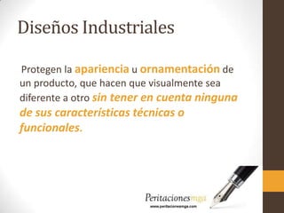 Diseños Industriales
Protegen la apariencia u ornamentación de
un producto, que hacen que visualmente sea
diferente a otro sin tener en cuenta ninguna
de sus características técnicas o
funcionales.
 
