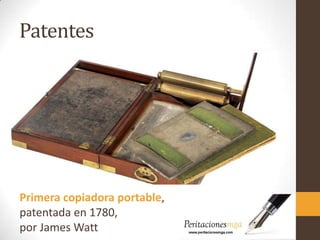 Patentes
Primera copiadora portable,
patentada en 1780,
por James Watt
 