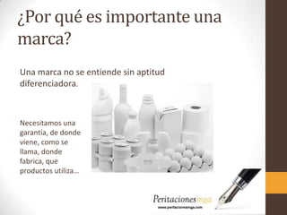 ¿Por qué es importante una
marca?
Una marca no se entiende sin aptitud
diferenciadora.
Necesitamos una
garantía, de donde
viene, como se
llama, donde
fabrica, que
productos utiliza…
 