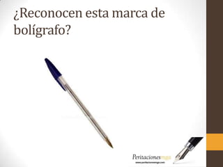 ¿Reconocen esta marca de
bolígrafo?
 