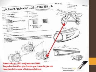 Patentado en 1931 mejorada en 2002
Pequeños bolsillos que hacen que la rueda gire sin
necesidad de motor eléctrico adicional
 