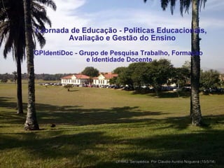 I Jornada de Educação - Políticas Educacionais, Avaliação e Gestão do Ensin