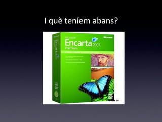 I què teníem abans? 
 