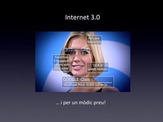 Internet 3.0 
… i per un mòdic preu! 
 