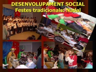 DESENVOLUPAMENT SOCIAL Festes tradicionals: Nadal 