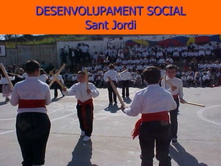 DESENVOLUPAMENT SOCIAL Sant Jordi 
