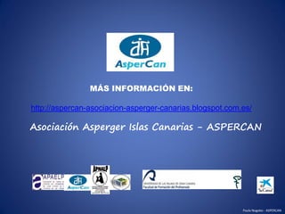 MÁS INFORMACIÓN EN:

http://aspercan-asociacion-asperger-canarias.blogspot.com.es/

Asociación Asperger Islas Canarias - A...