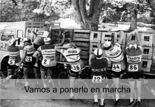 Vamos a ponerlo en marcha
 