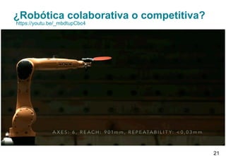 ¿Robótica colaborativa o competitiva?
21
https://youtu.be/_mbdtupCbc4
https://www.youtube.com/watch?v=tIIJME8-au8
 