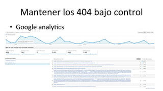 Mantener	
  los	
  404	
  bajo	
  control	
  
•  Google	
  analy6cs	
  
 