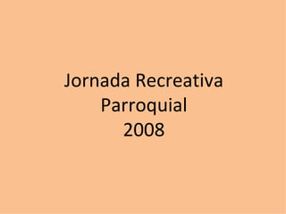 Jornada Recreativa Parroquial 2008 