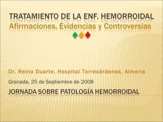Granada, 25 de Septiembre de 2008 Dr. Reina Duarte, Hospital Torrecárdenas, Almería 