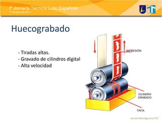 IMPRESIÓNCILINDROGRABADOTINTAHuecograbado- Tiradas altas.- Gravado de cilindros digital- Alta velocidad