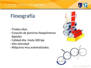 Flexografía- Tiradas altas. Creación de planchas fotopolímeras  digitales- Calidad alta. Hasta 300 lpp Alta velocidad
