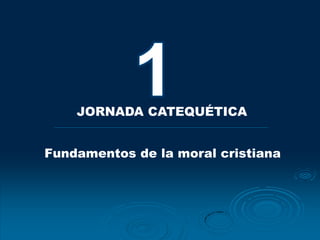 JORNADA CATEQUÉTICA


Fundamentos de la moral cristiana
 