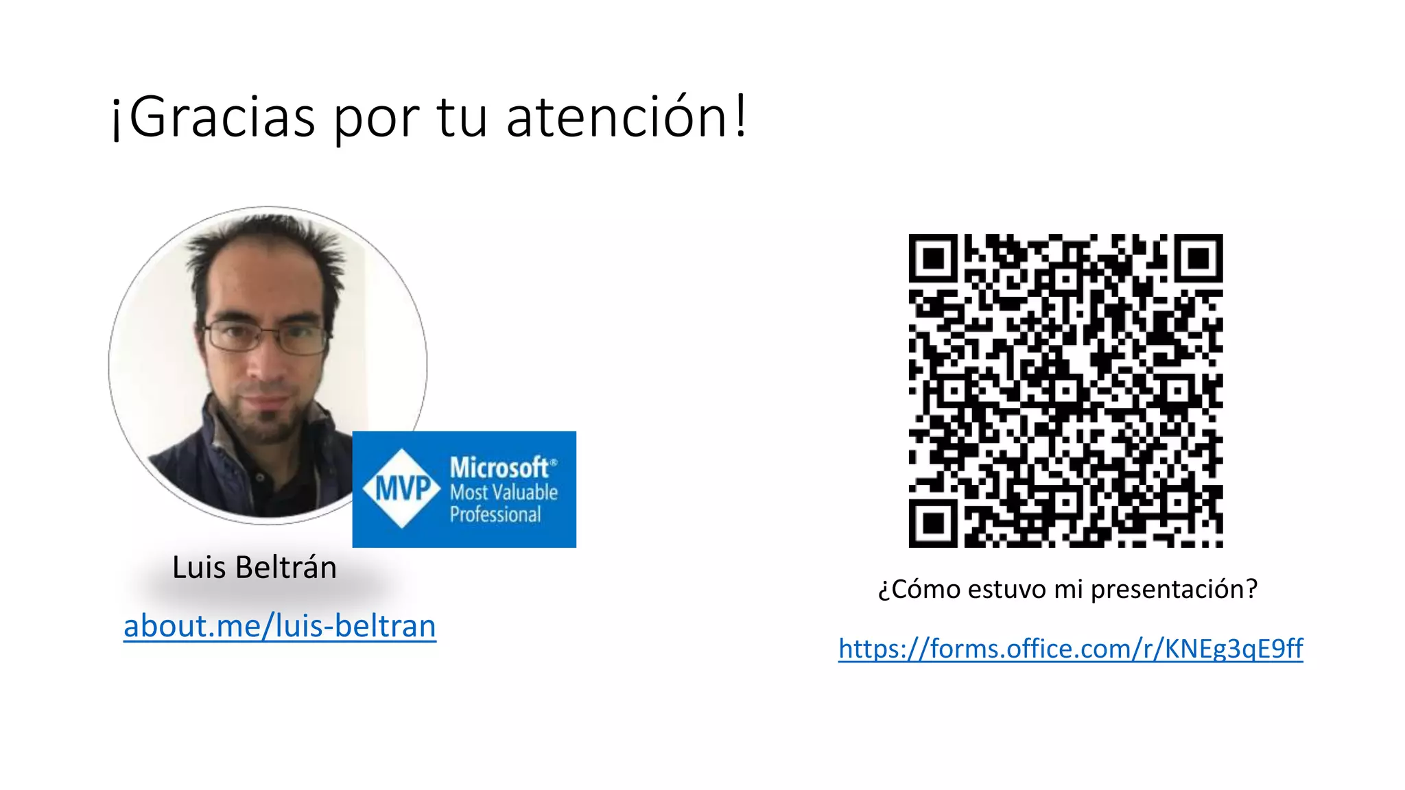 ¡Gracias por tu atención!
https://forms.office.com/r/KNEg3qE9ff
¿Cómo estuvo mi presentación?
Luis Beltrán
about.me/luis-beltran
 