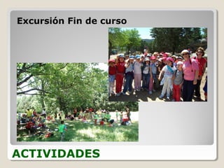 ACTIVIDADES
Excursión Fin de curso
 