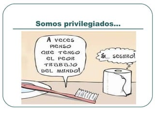 Somos privilegiados…

 