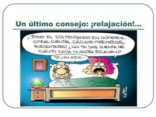 Un último consejo: ¡relajación!...

 