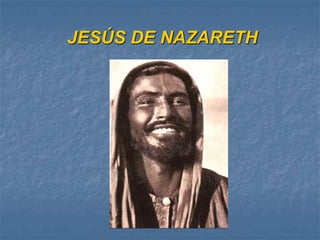 JESÚS DE NAZARETH
 