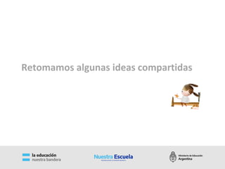 Retomamos algunas ideas compartidas
 