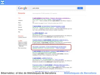 Bibarnabloc: el bloc de Bibliotequesla Comunicació. (+) Biblioteques de Barcelona
      (modificar en el patró) Nom de de Barcelona        Biblioteques de Barcelona
 