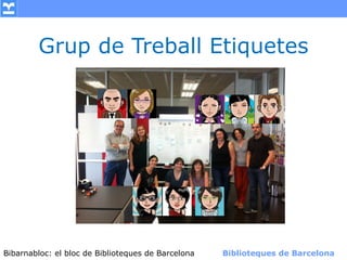 Grup de Treball Etiquetes




Bibarnabloc: el bloc de Bibliotequesla Comunicació. (+) Biblioteques de Barcelona
      (modificar en el patró) Nom de de Barcelona        Biblioteques de Barcelona
 