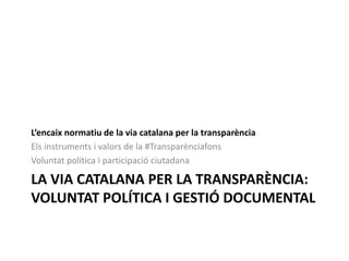 L’encaix normatiu de la via catalana per la transparència
Llei 19/2014
Llei 29/2010Llei 10/2001
Esforç per
integrar
requer...