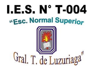 I.E.S. N° T-004 Gral. T. de Luzuriaga&quot; 