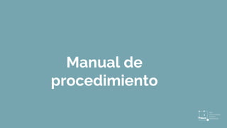 Manual de
procedimiento
 