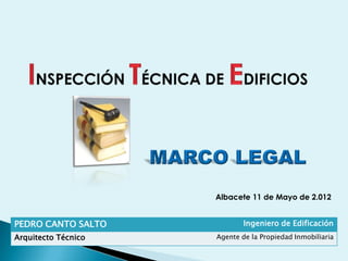 Albacete 11 de Mayo de 2.012


PEDRO CANTO SALTO            Ingeniero de Edificación
Arquitecto Técnico   Agente de la Propiedad Inmobiliaria
 