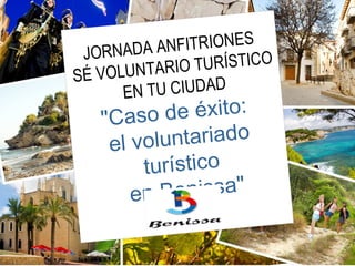 JORNADA ANFITRIONES
SÉ VOLUNTARIO TURÍSTICO
EN TU CIUDAD
"Caso de éxito:
el voluntariado
turístico
en Benissa"
 