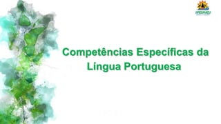 Competências Específicas da
Língua Portuguesa
 