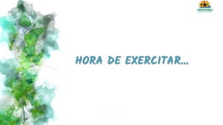 HORA DE EXERCITAR...
 